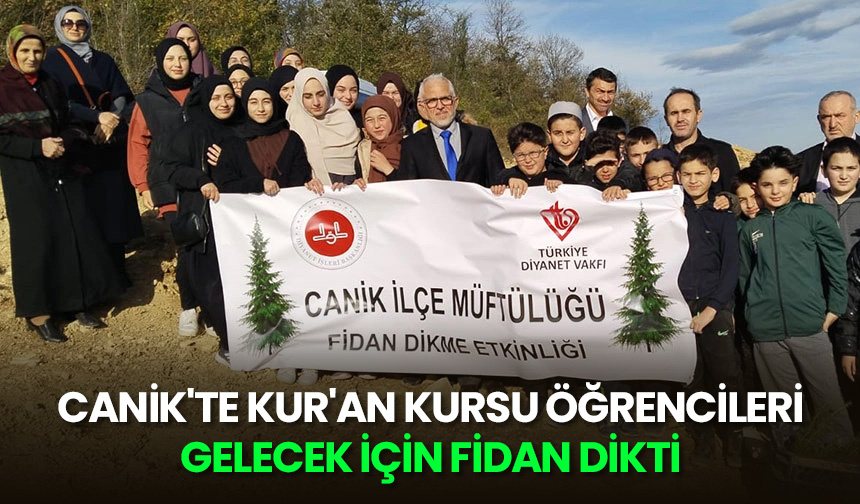 Canik’te Kur’an kursu öğrencileri, gelecek için fidan dikti