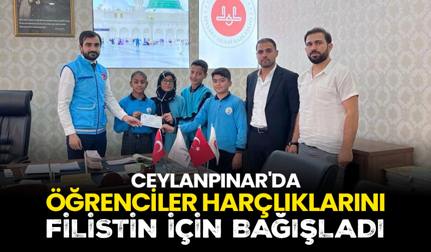 Ceylanpınar’da öğrenciler harçlıklarını Filistin için bağışladı