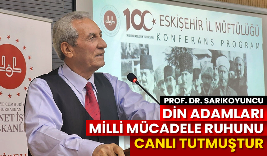 Prof. Dr. Sarıkoyuncu: Din adamları, milli mücadele ruhunu canlı tutmuştur