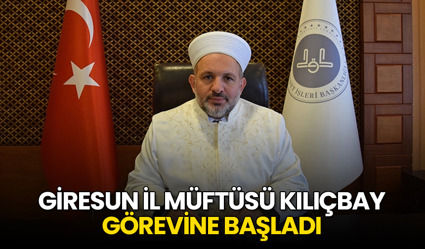 Giresun İl Müftüsü Kılıçbay görevine başladı
