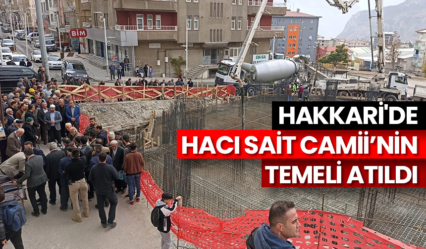 Hakkari’de Hacı Sait Camii’nin temeli atıldı