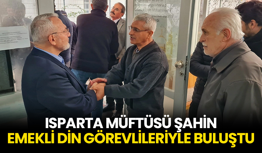 Isparta Müftüsü Şahin, emekli din görevlileriyle buluştu