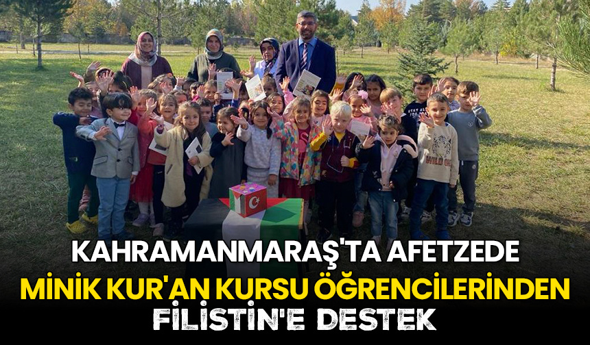 Kahramanmaraş’ta afetzede minik Kur’an kursu öğrencilerinden Filistin’e destek
