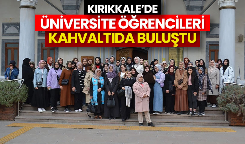 Kırıkkale’de üniversite öğrencileri kahvaltıda buluştu