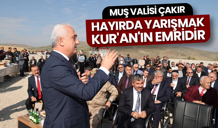 Muş Valisi Çakır: Hayırda yarışmak Kur’an’ın emridir