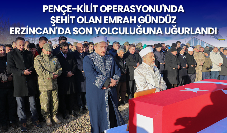 Pençe-Kilit Operasyonu’nda şehit olan Emrah Gündüz, Erzincan’da son yolculuğuna uğurlandı