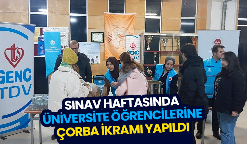 Sınav haftasında üniversite öğrencilerine çorba ikramı yapıldı