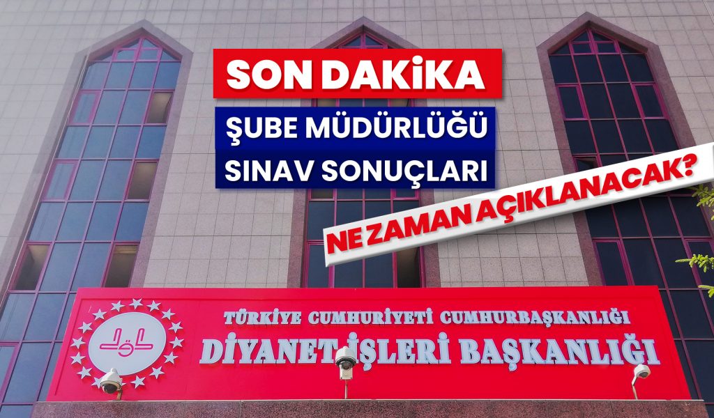 Şube müdürlüğü sınav sonuçları ne zaman açıklanacak