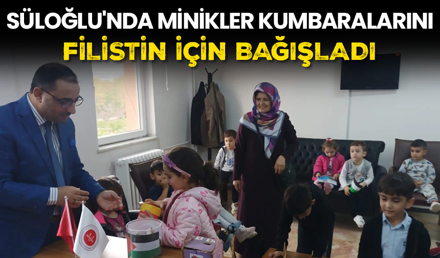 Süloğlu’nda minikler kumbaralarını Filistin için bağışladı