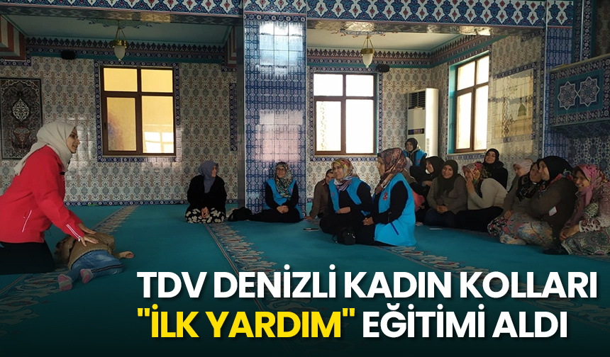 TDV Denizli Kadın Kolları “İlk Yardım” eğitimi aldı