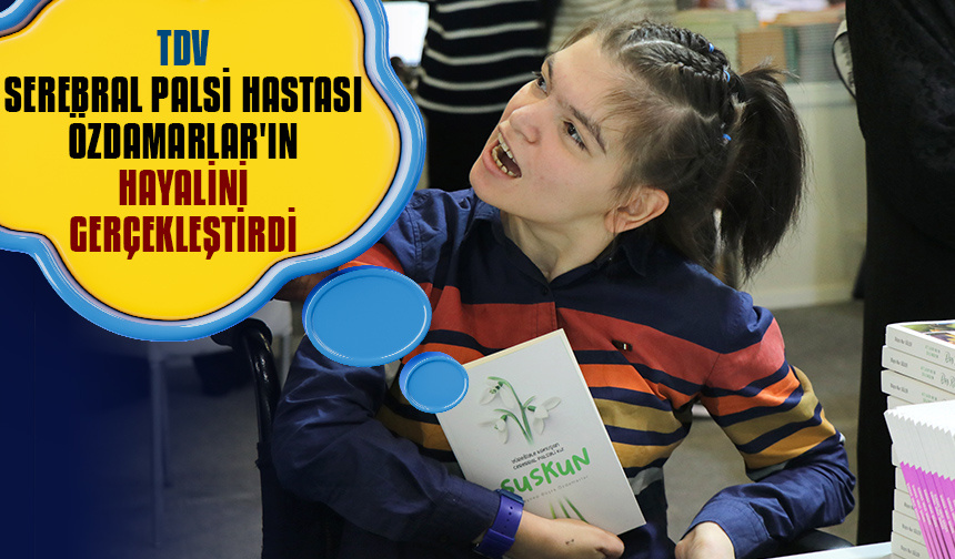 TDV, Serebral palsi hastası Özdamarlar’ın hayalini gerçekleştirdi