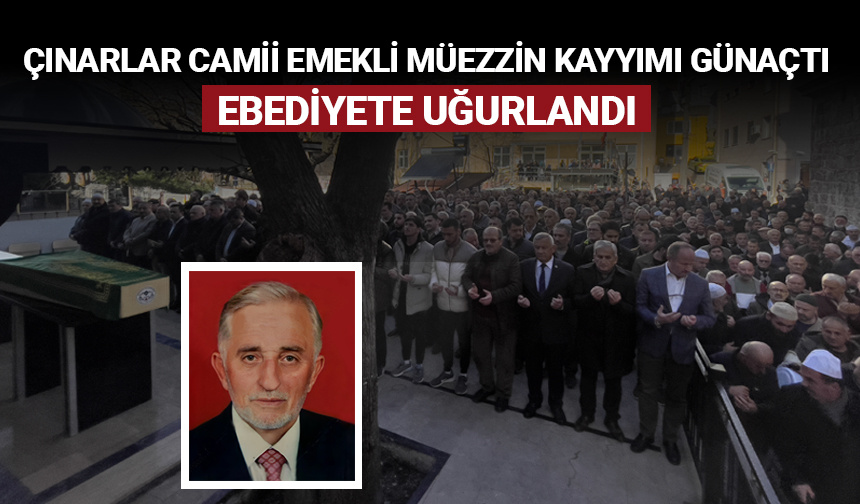 Emekli müezzin kayyım Günaçtı ebediyete uğurlandı