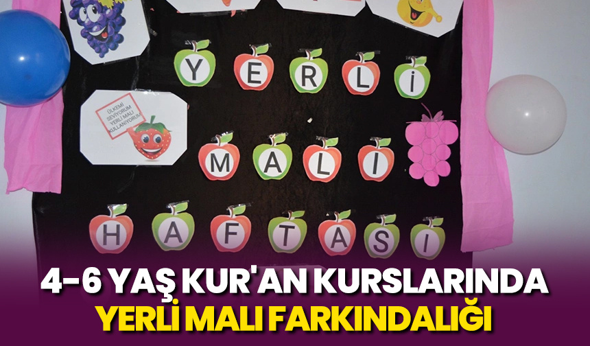 4-6 Yaş Kur’an kurslarında yerli malı farkındalığı