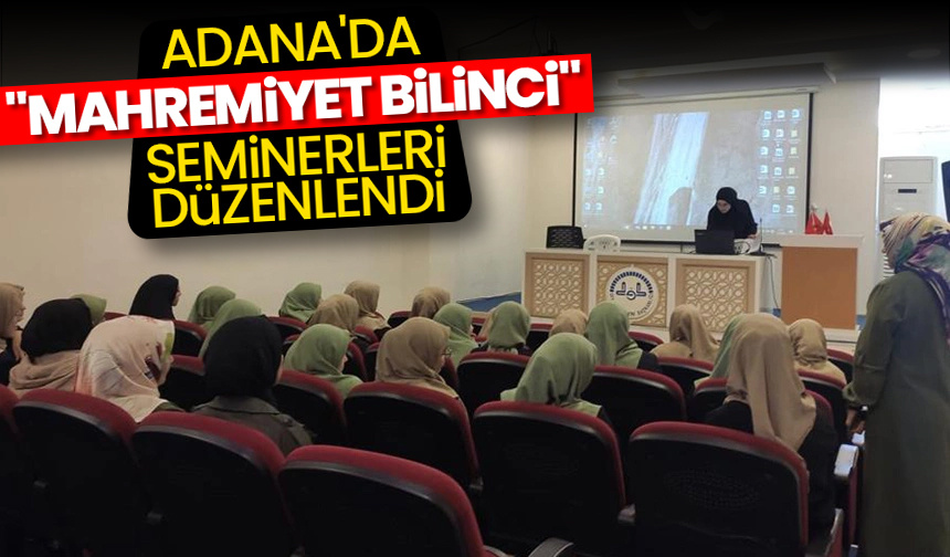 Adana’da “Mahremiyet Bilinci” seminerleri düzenlendi