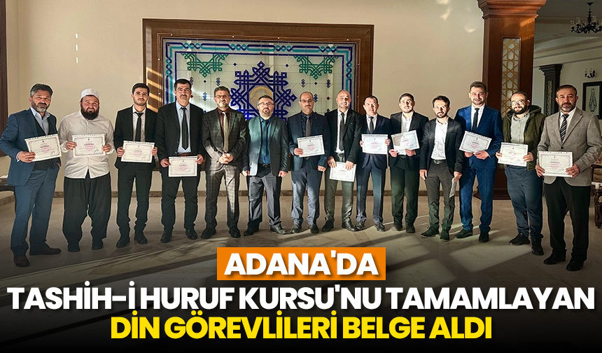 Adana’da Tashih-i Huruf Kursu’nu tamamlayan din görevlileri belge aldı