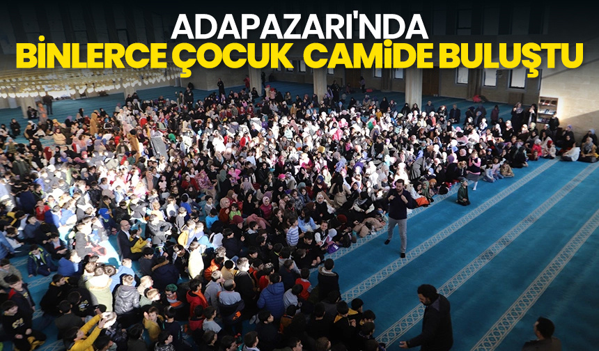 Adapazarı’nda binlerce çocuk camide buluştu