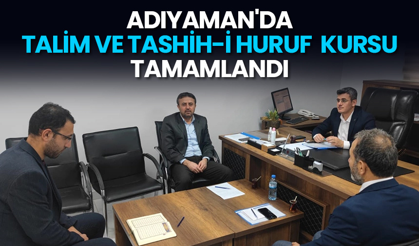 Adıyaman’da Talim ve Tashih-i Huruf  Kursu tamamlandı