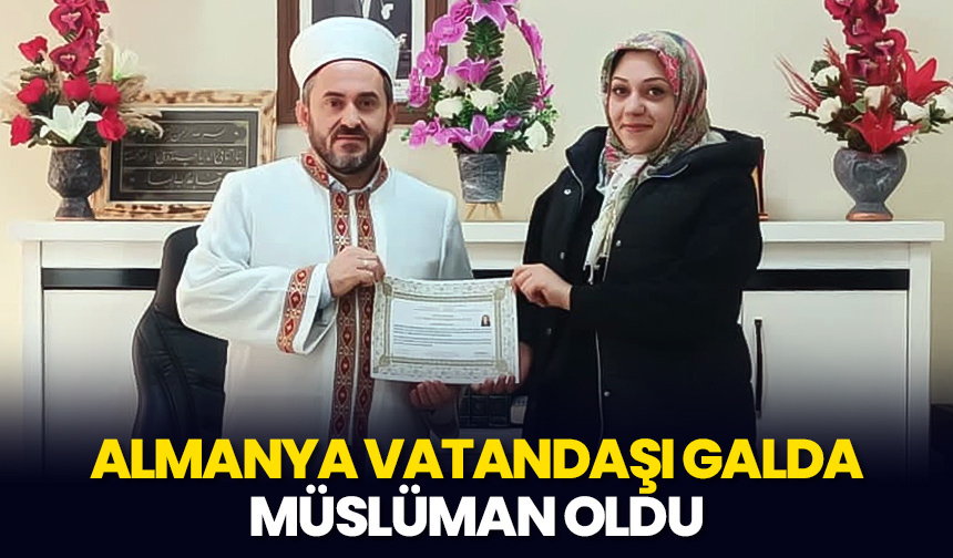 Almanya vatandaşı Galda, Müslüman oldu