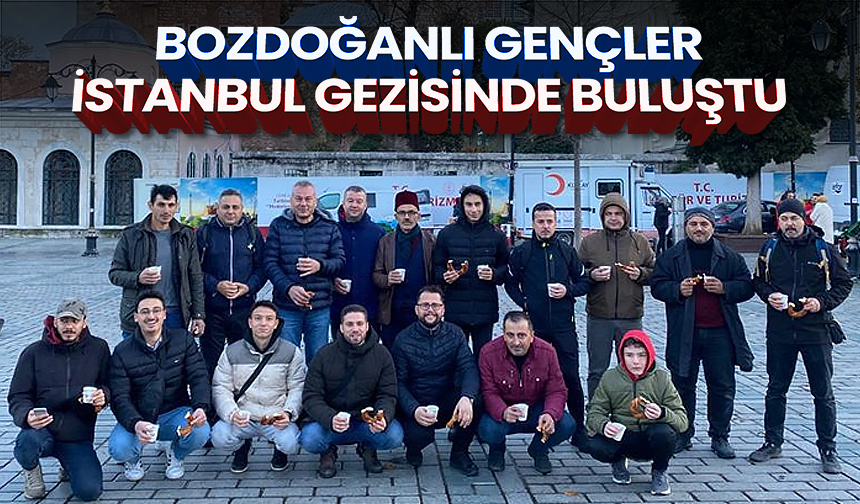 Bozdoğanlı gençler İstanbul gezisinde buluştu