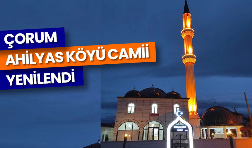 Çorum Ahilyas Köyü Camii yenilendi