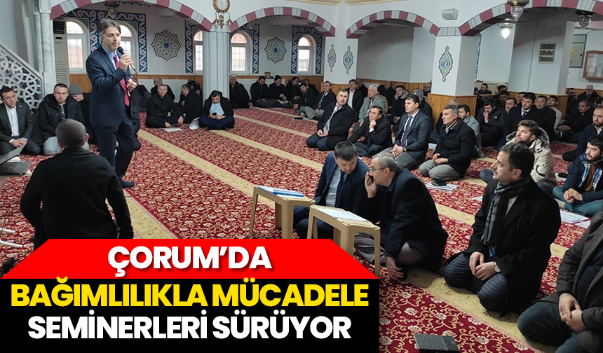 Çorum’da bağımlılıkla mücadele seminerleri sürüyor