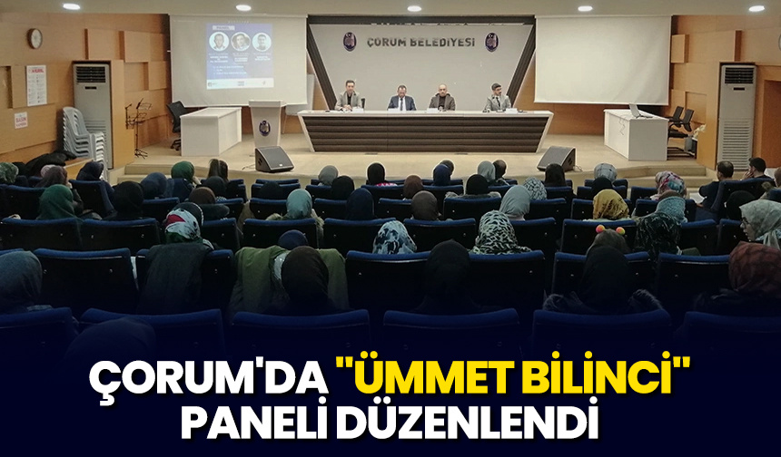 Çorum'da "Ümmet Bilinci" paneli düzenlendi