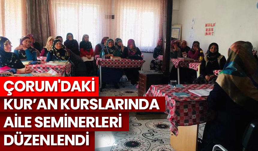 Çorum’daki Kur’an kurslarında aile seminerleri düzenlendi