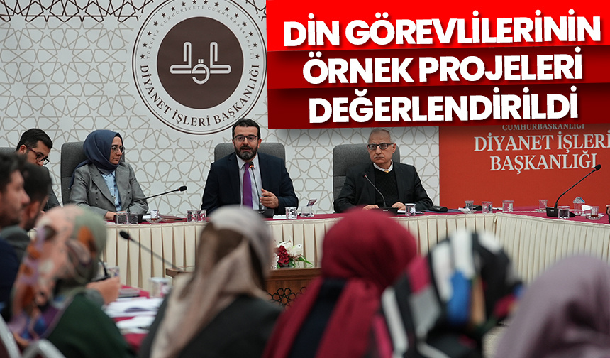 Din görevlilerinin örnek projeleri değerlendirildi