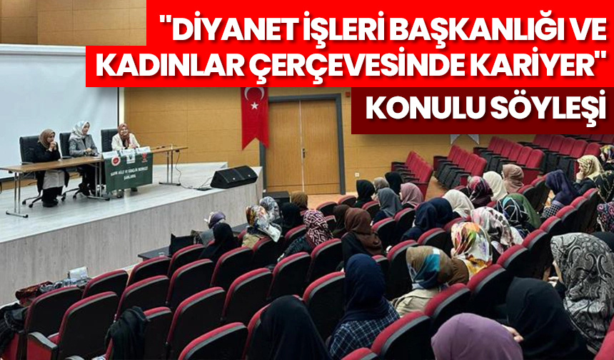 “Diyanet İşleri Başkanlığı ve Kadınlar Çerçevesinde Kariyer” konulu söyleşi