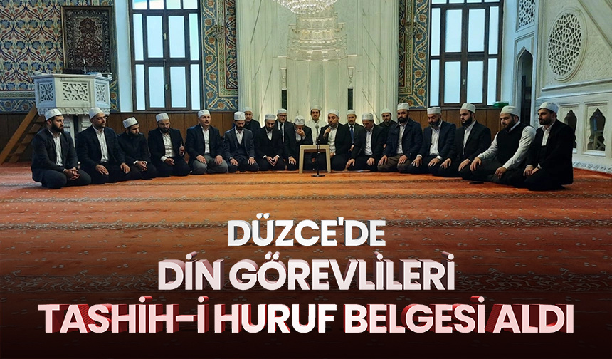 Düzce’de din görevlileri Tashih-i Huruf belgesi aldı