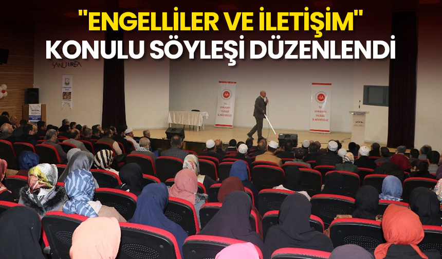 “Engelliler ve İletişim” konulu söyleşi düzenlendi