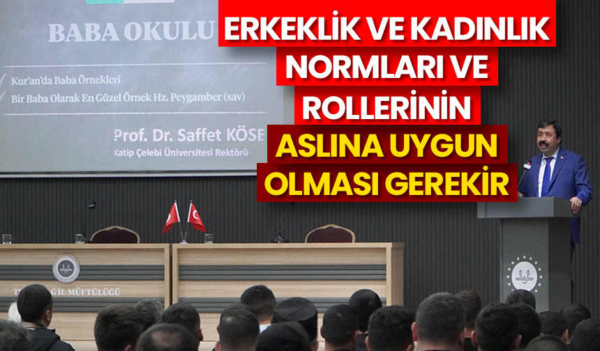 Erkeklik ve kadınlık normları ve rolleri aslına uygun olmalı