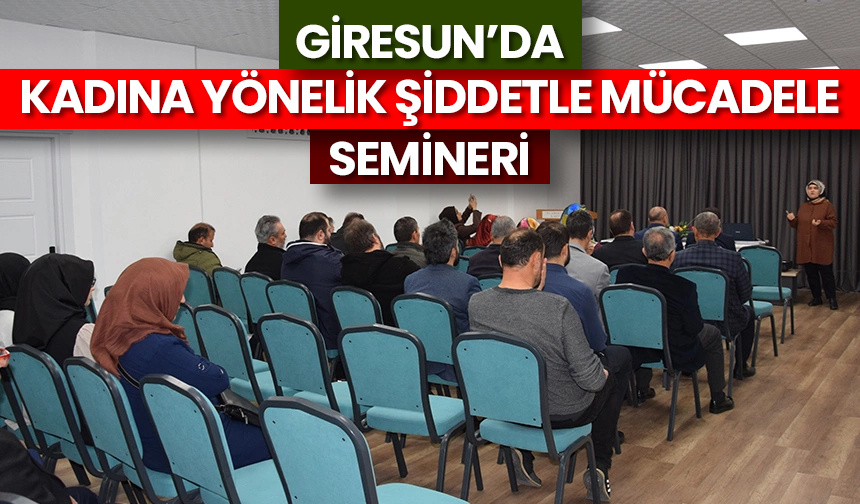 Giresun’da ‘kadına yönelik şiddetle mücadele’ semineri