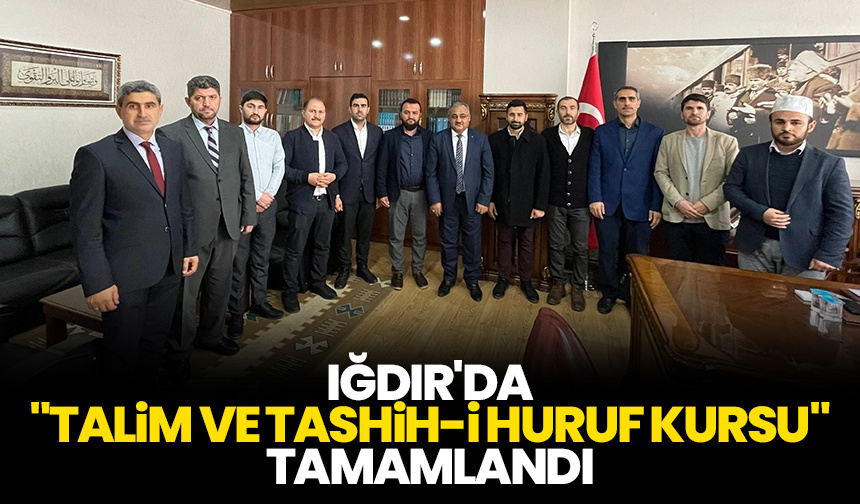 Iğdır’da “Talim ve Tashih-i Huruf Kursu” tamamlandı