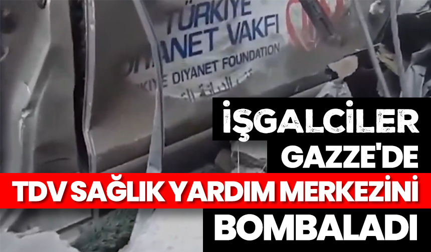 İşgalciler Gazze’de TDV sağlık yardım merkezini bombaladı
