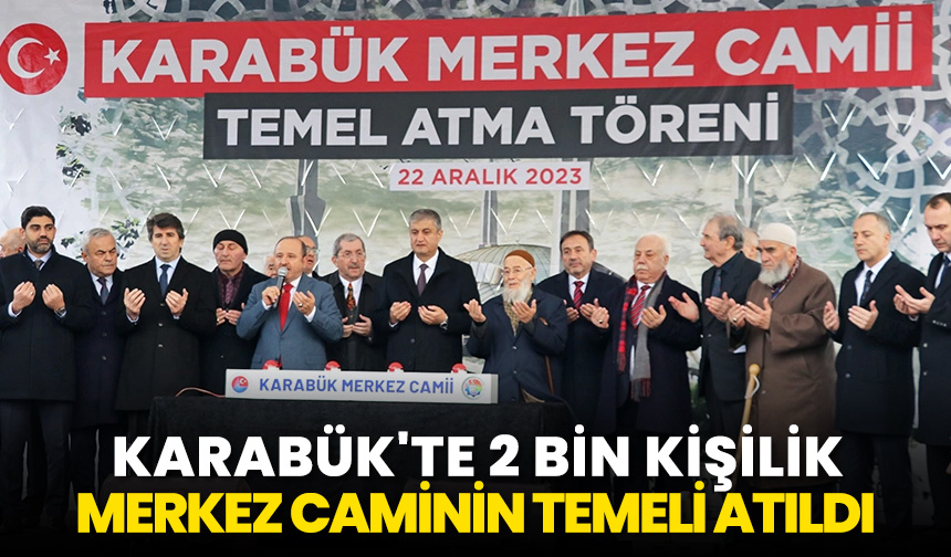 Karabük’te 2 bin kişilik merkez caminin temeli atıldı