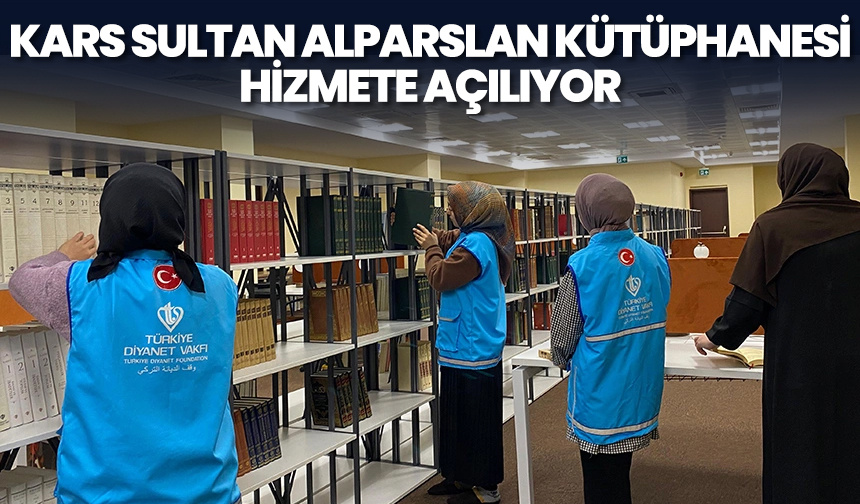 Kars Sultan Alparslan Kütüphanesi hizmete açılıyor