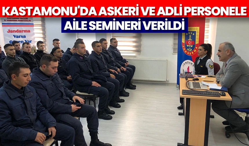 Kastamonu’da askeri ve adli personele aile semineri verildi