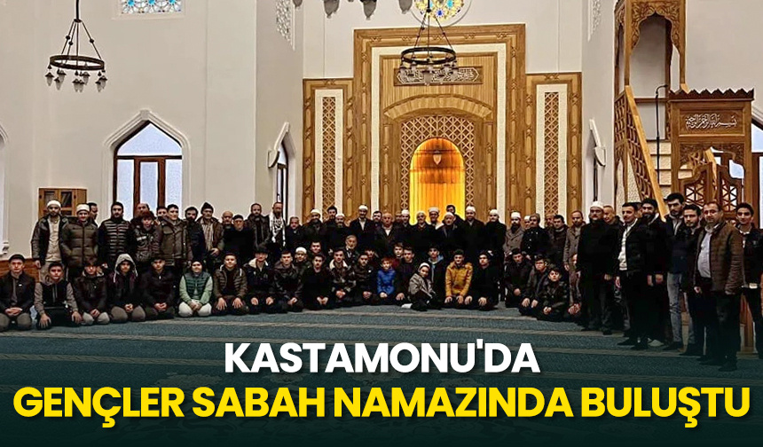 Kastamonu’da gençler sabah namazında buluştu