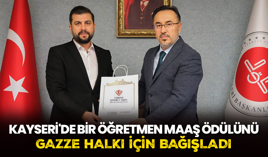 Kayseri’de bir öğretmen maaş ödülünü Gazze halkı için bağışladı