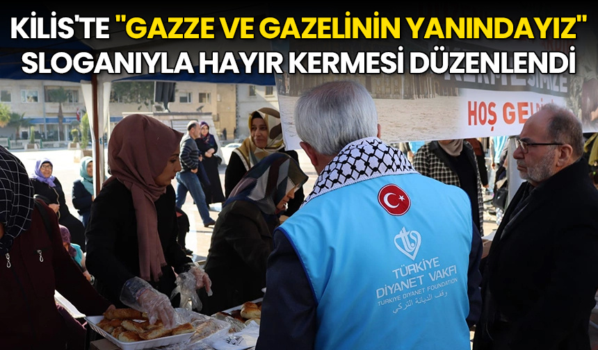 Kilis’te “Gazze ve Gazelinin Yanındayız” sloganıyla Hayır Kermesi düzenlendi