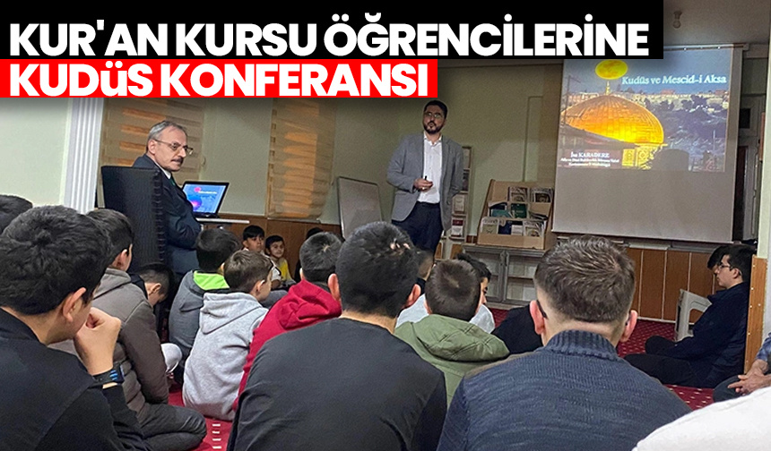 Kur’an kursu öğrencilerine Kudüs konferansı
