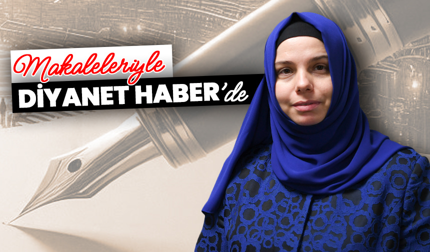 Prof. Dr. Huriye Martı yazıları Diyanet Haber’de