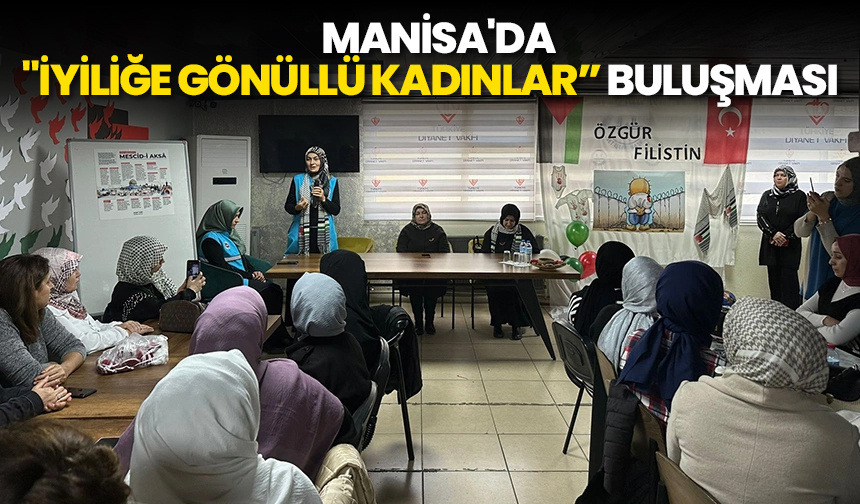 Manisa’da “İyiliğe” gönüllü kadınlar buluşması  