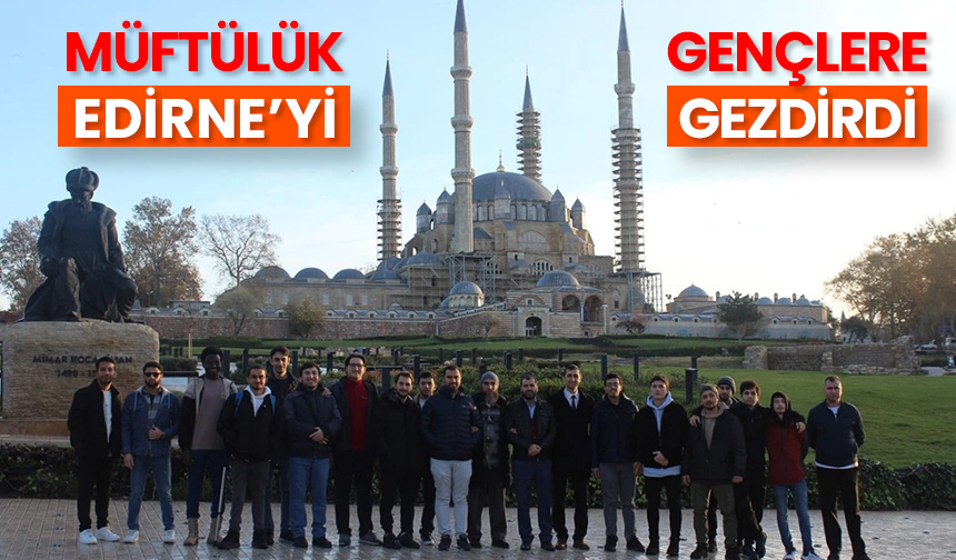 Müftülük gençlere Edirne’yi gezdirdi – Diyanet Haber