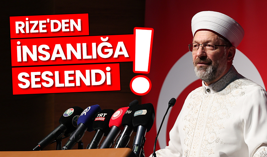 Başkan Erbaş, Rize’den insanlığa seslendi