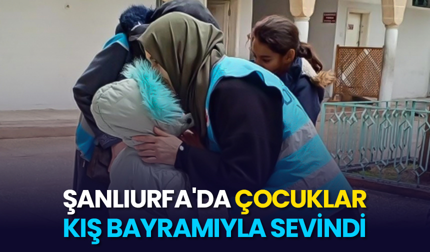 Şanlıurfa’da çocuklar kış bayramıyla sevindi