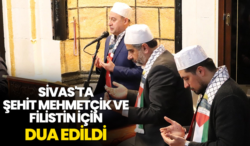 Sivas’ta şehit Mehmetçik ve Filistin için dua edildi