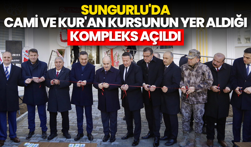 Sungurlu’da cami ve Kur’an kursunun yer aldığı kompleks açıldı
