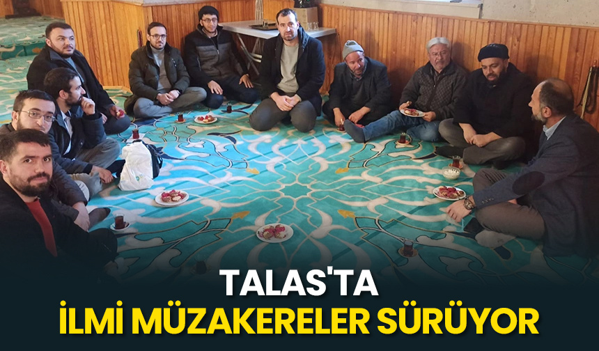 Talas’ta “İlmi Müzakere Toplantıları” sürüyor